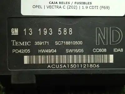 Автозапчасти б/у блок реле/предохранителей за opel vectra c (z02) 1.9 cdti (f69) ссылки oem iam 13193588 - sc718810500 - acu5a1501121806  
